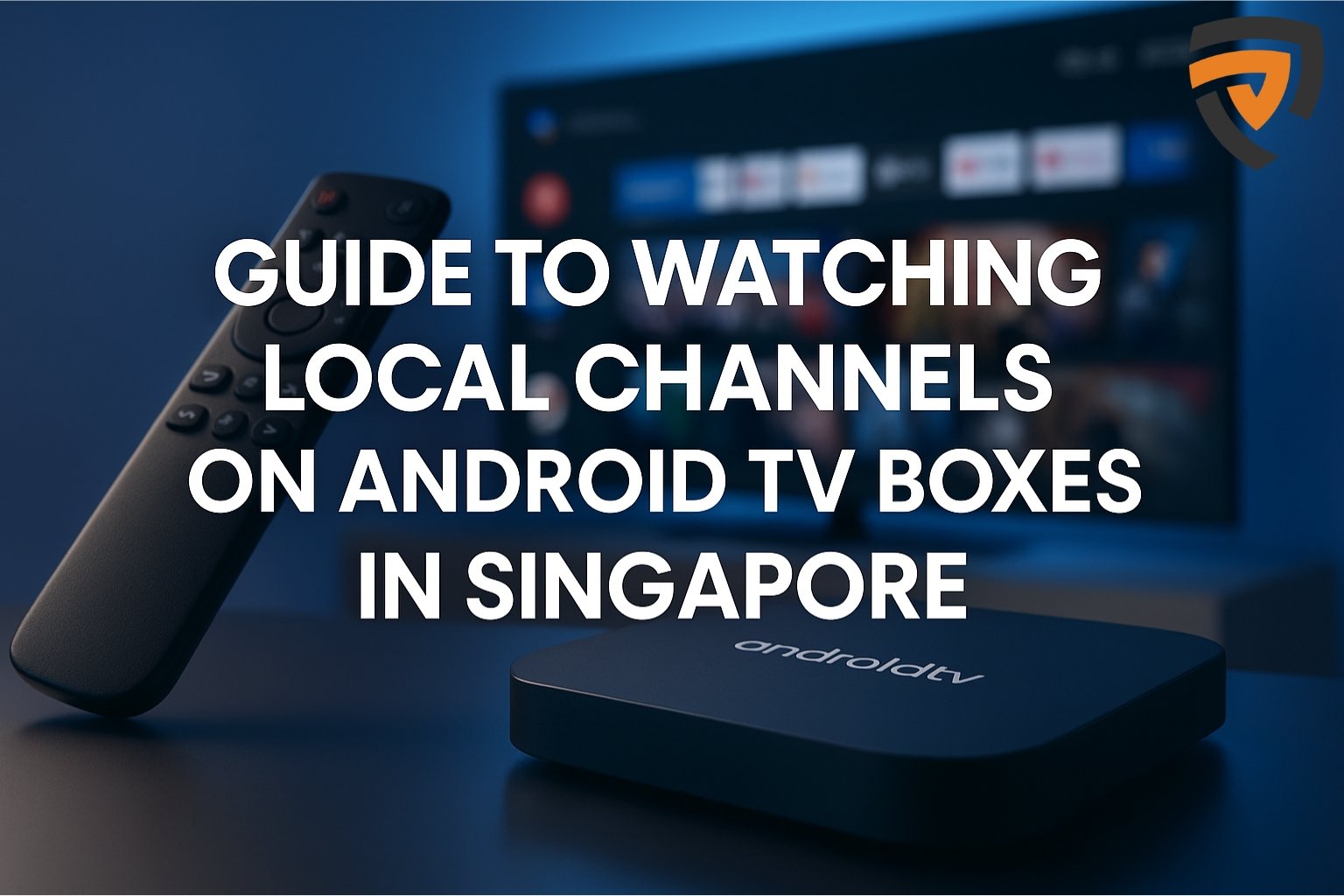 Guide to Watching Local Channels on Android TV Boxes in Singapore.jpg