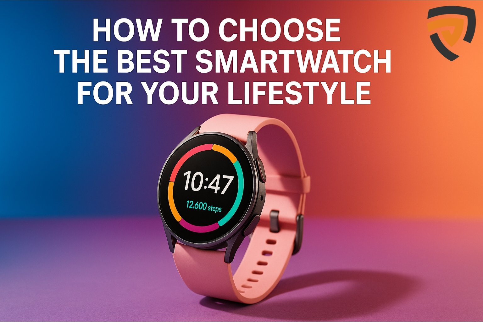 How to Choose the Best Smartwatch for Your Lifestyle