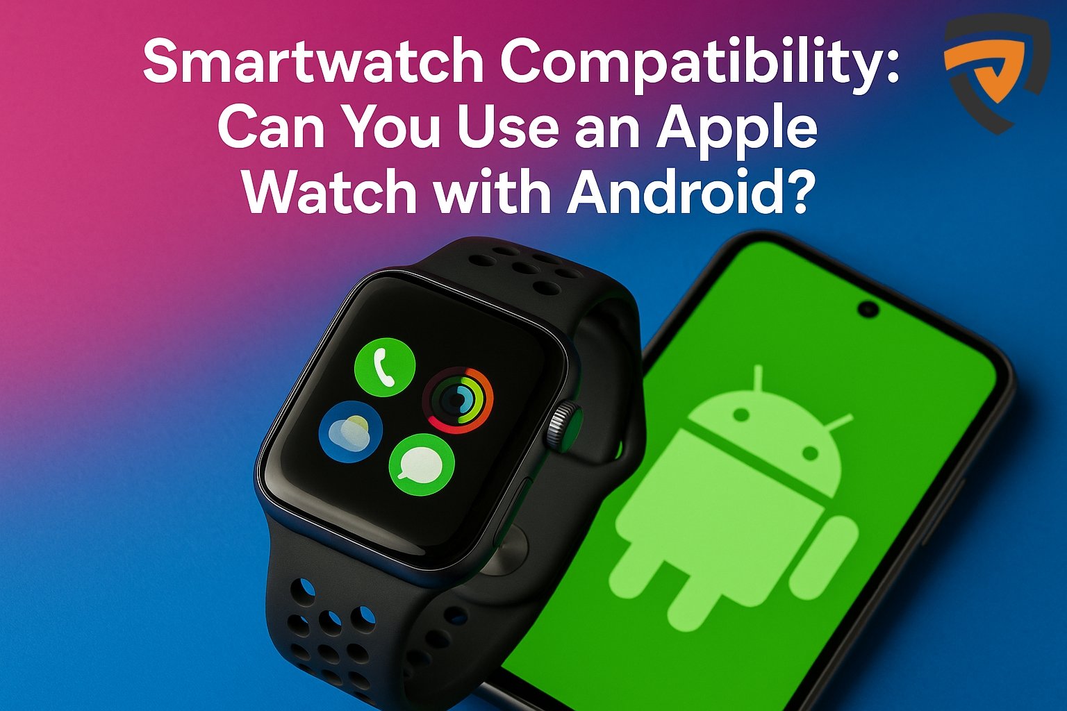 Smartwatch Compatibility: Can You Use an Apple Watch with Android?