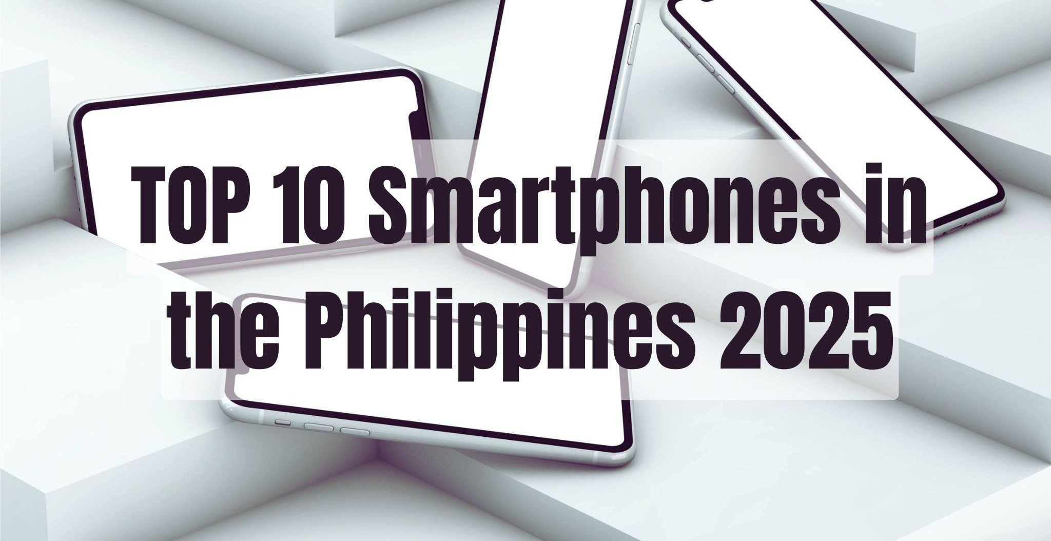 TOP 10 Smartphones in the Philippines 2025.jpg