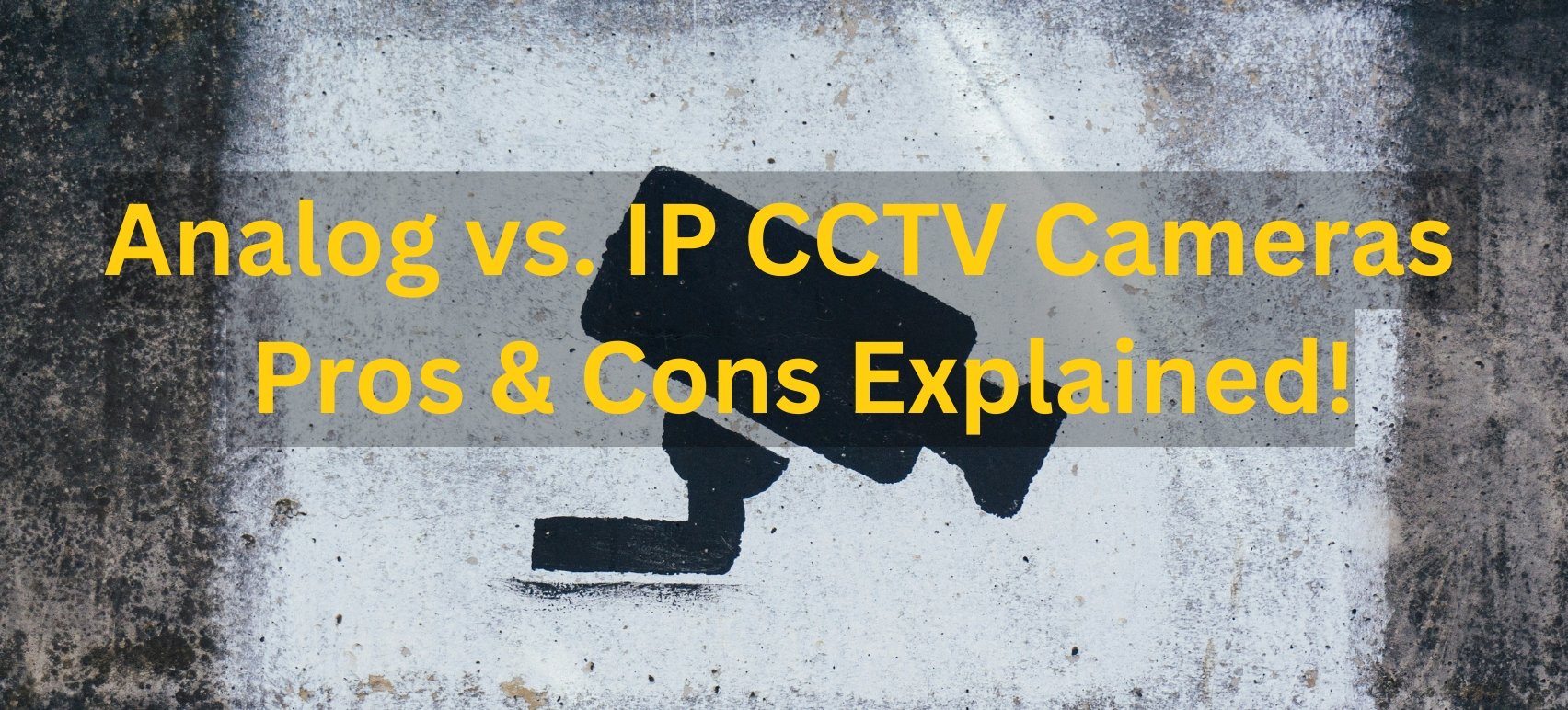 Analog vs. IP CCTV Cameras - Pros & Cons Explained!