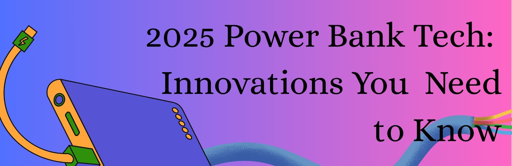 2025 Power Bank Tech: Innovations You Need to Know