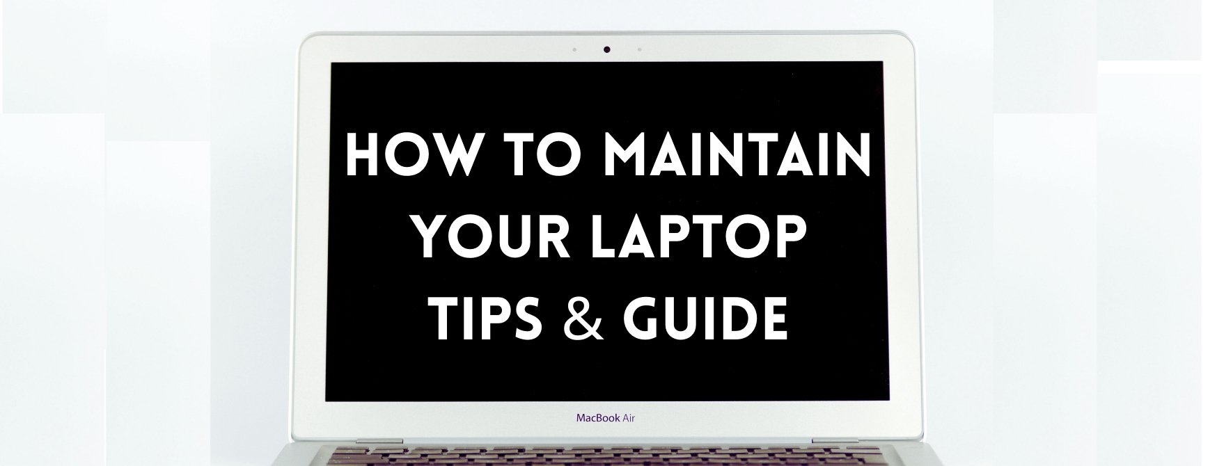 How to Maintain Your Laptop - Tips & Guide.jpg